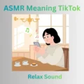 ASMR Meaning TikTok