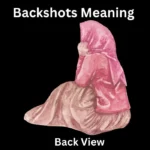 Backshots Meaning