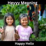 Heyyy Meaning